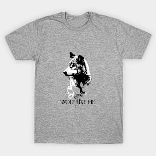 Wolf like me T-Shirt